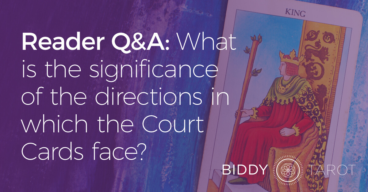 Reader Q&A: What is the significance of the directions in which the Court Cards face?