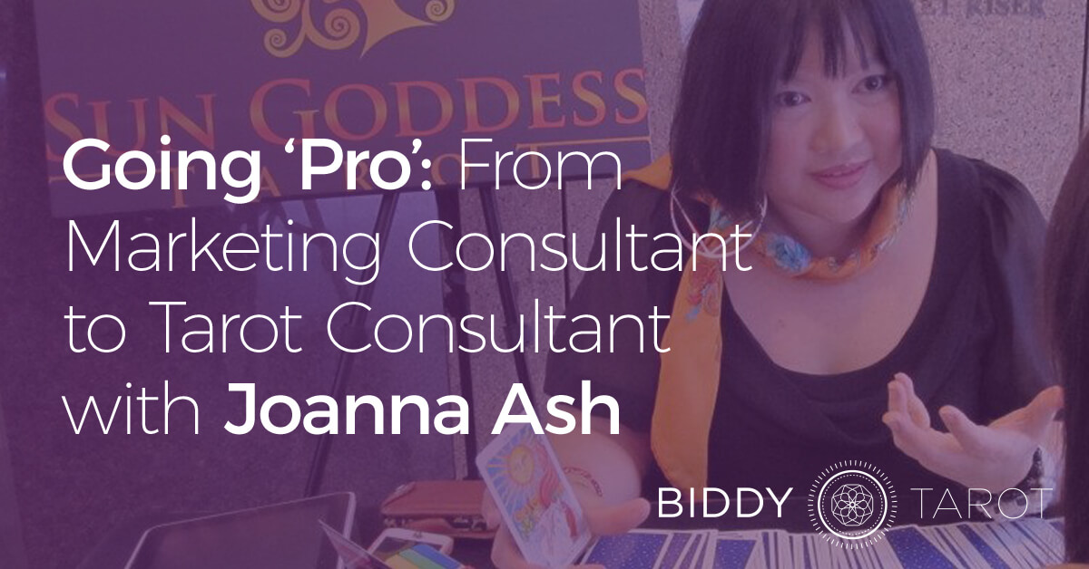Going ‘Pro’: From Marketing Consultant to Tarot Consultant with Joanna Ash