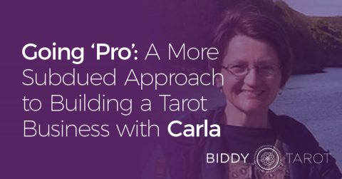 Going ‘Pro’: A More Subdued Approach to Building a Tarot Business with Carla