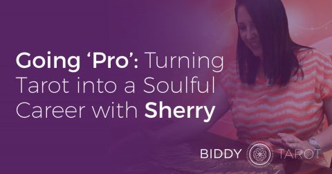 Going ‘Pro’: Turning Tarot into a Soulful Career with Sherry