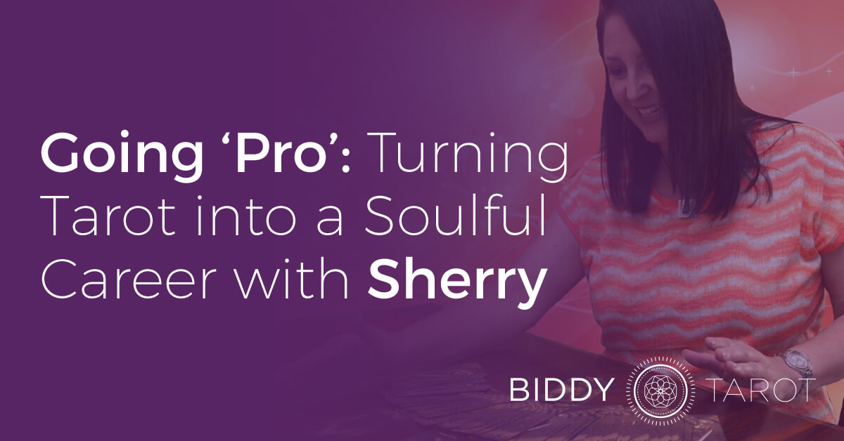 Going ‘Pro’: Turning Tarot into a Soulful Career with Sherry