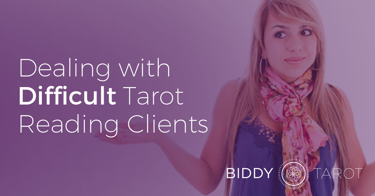 Dealing with Difficult Tarot Reading Clients