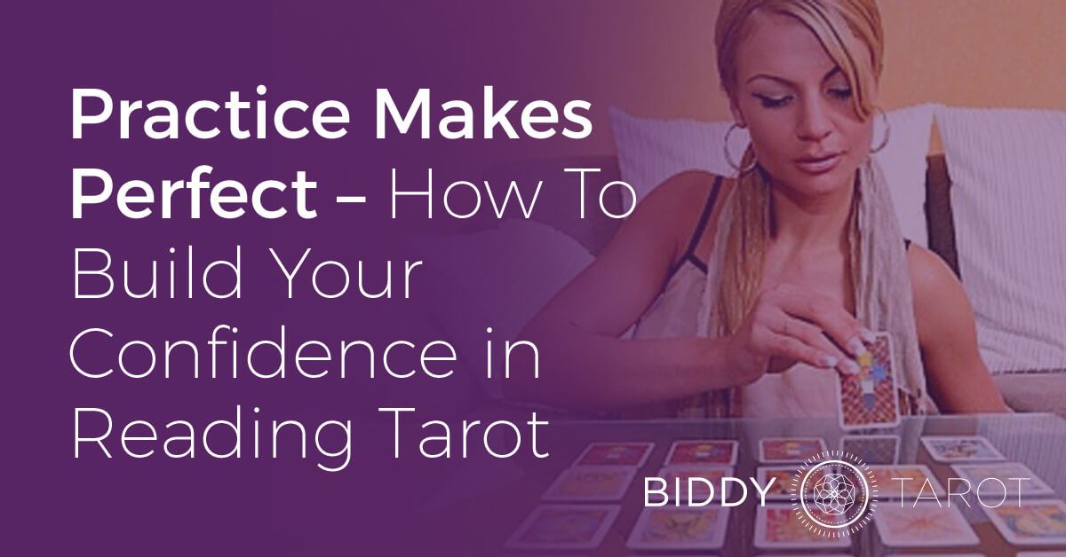 Practice Makes Perfect – How To Build Your Confidence in Reading Tarot