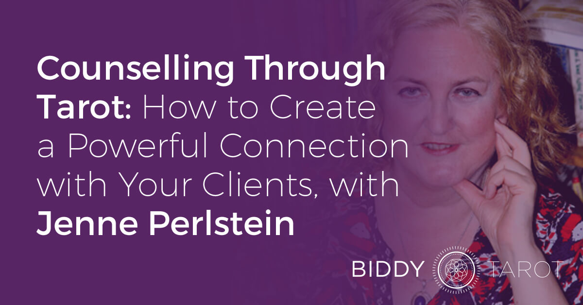 Counselling Through Tarot: How to Create a Powerful Connection with Your Clients, with Jenne Perlstein