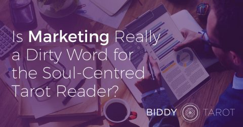 Is Marketing Really a Dirty Word for the Soul-Centred Tarot Reader?