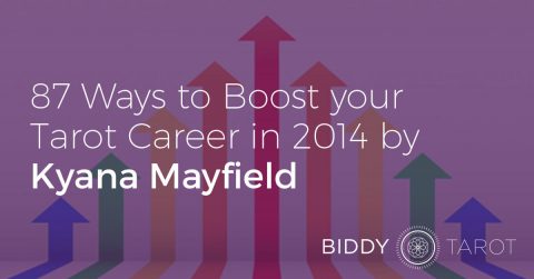 87 Ways to Boost Your Tarot Career in 2014 with Kyana Mayfield