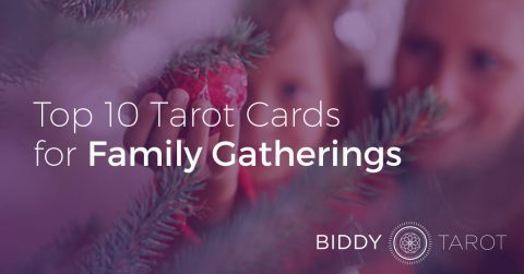 Top 10 Tarot Cards for Family Gatherings