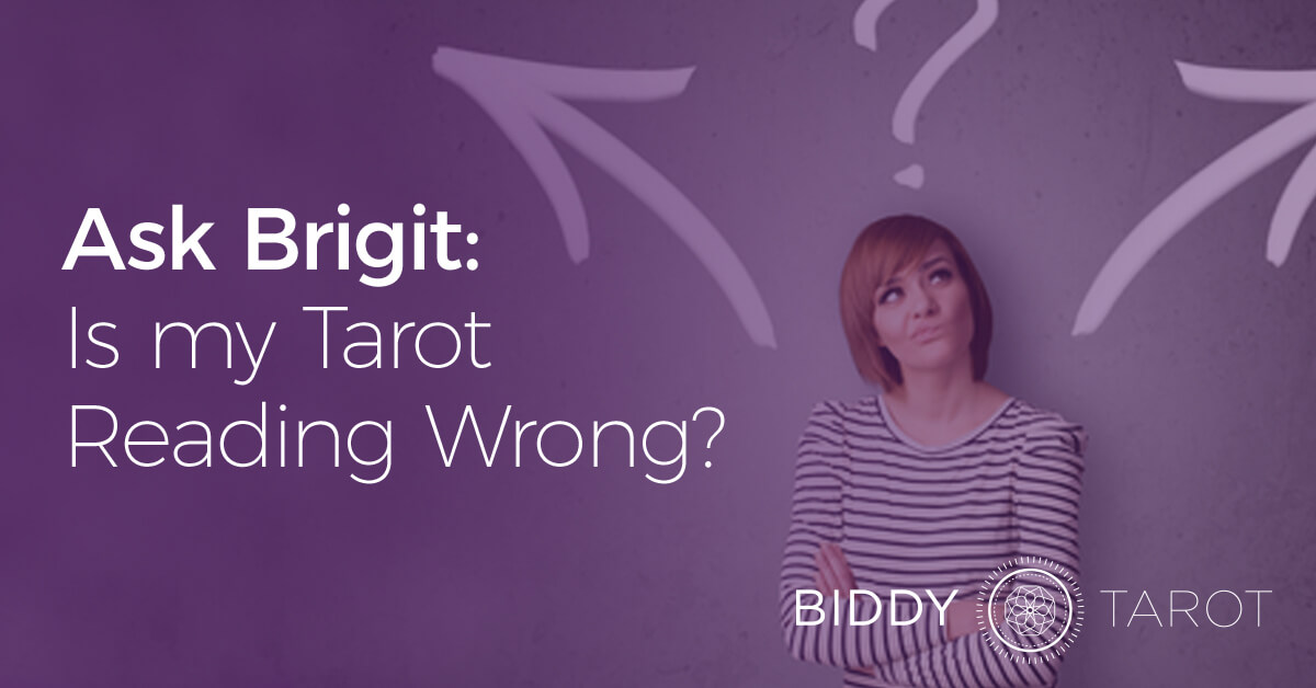 Ask Brigit: Is my Tarot Reading Wrong?
