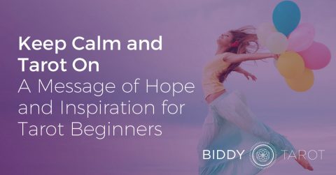 Keep Calm and Tarot On: A Message of Hope and Inspiration for Tarot Beginners