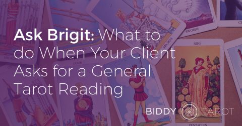 Ask Brigit: What to do When Your Client Asks for a General Tarot Reading