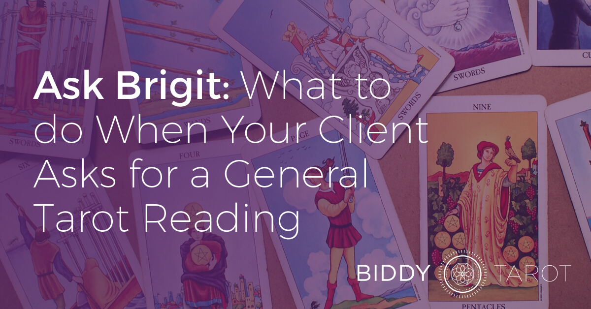Ask Brigit: What to do When Your Client Asks for a General Tarot Reading