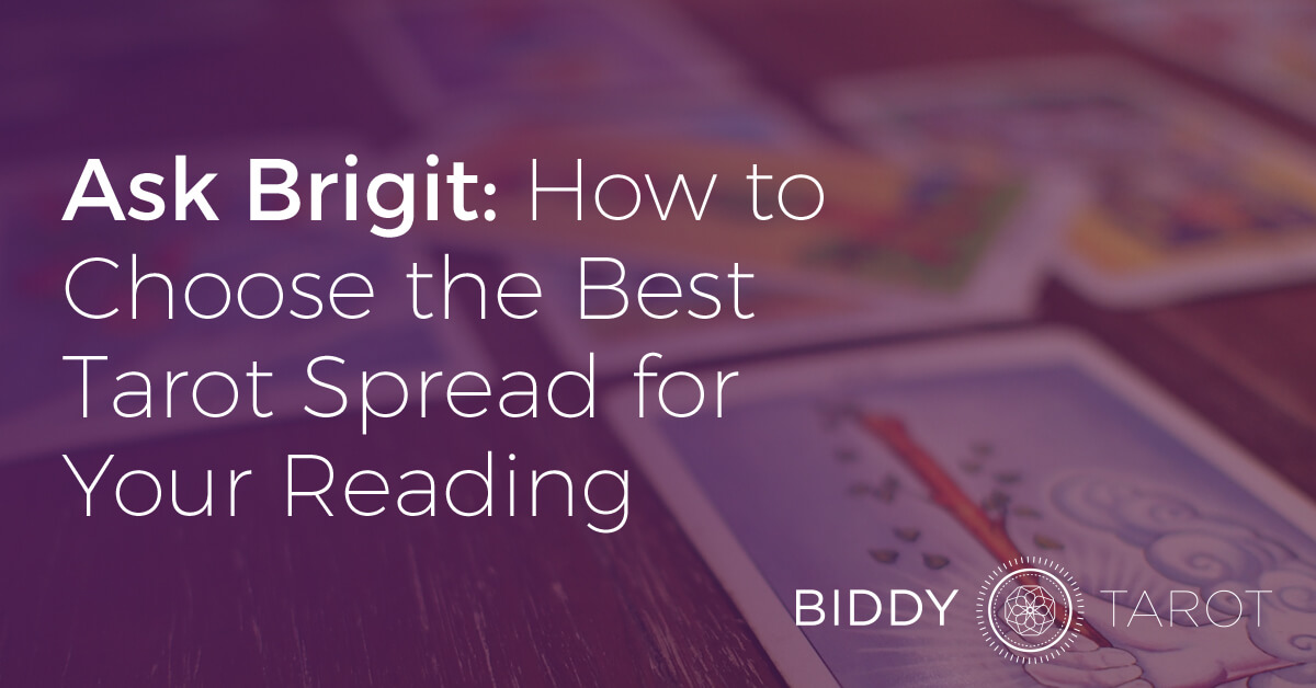 Ask Brigit: How to Choose the Best Tarot Spread for Your Reading