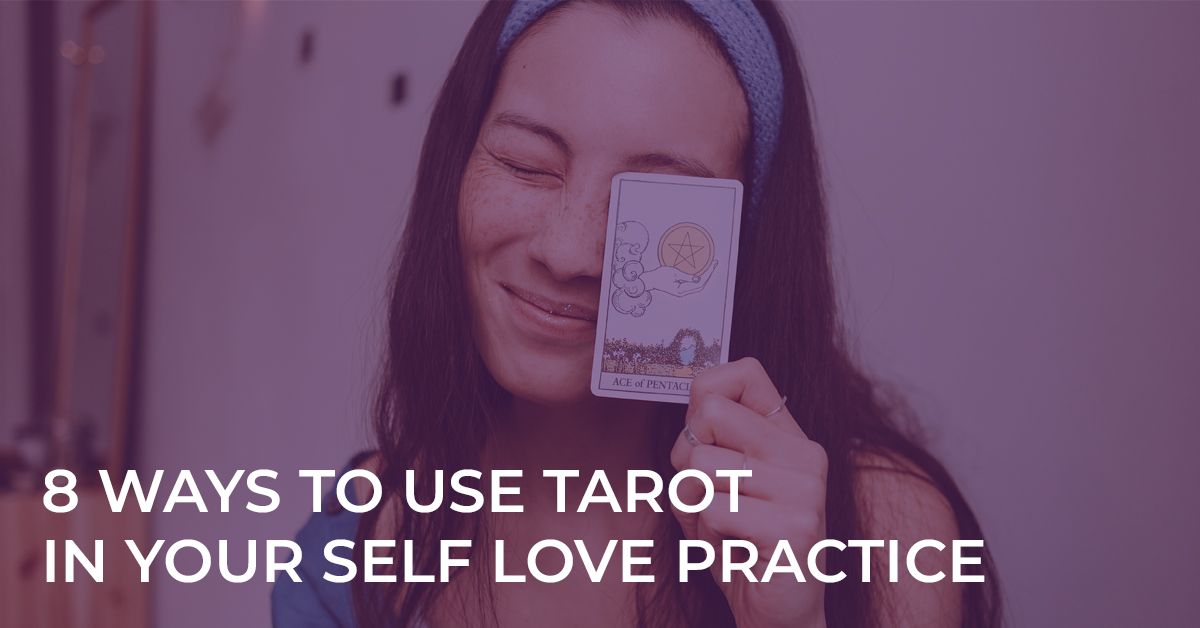 8 Ways to Use Tarot in Your Self Love Practice