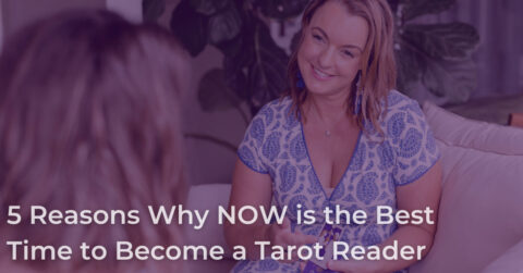 5 Reasons Why NOW is the Best Time to Become a Tarot Reader