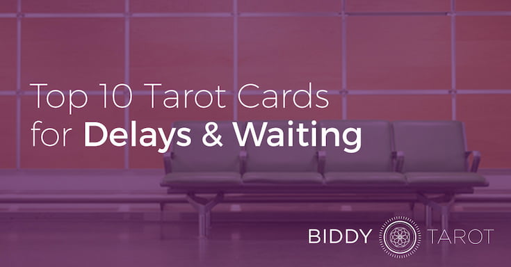 Top 10 Tarot Cards for Delays and Waiting Top 10 Tarot Cards for Delays and Waiting