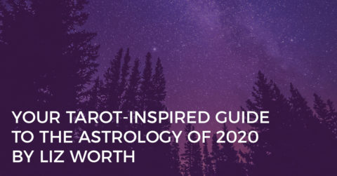 Your Tarot-Inspired Guide to the Astrology of 2020 By Liz Worth