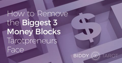 How to Remove the 3 Biggest Money Blocks Most Tarotpreneurs Face