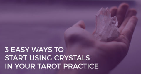 3 Easy Ways to Start Using Crystals in Your Tarot Practice