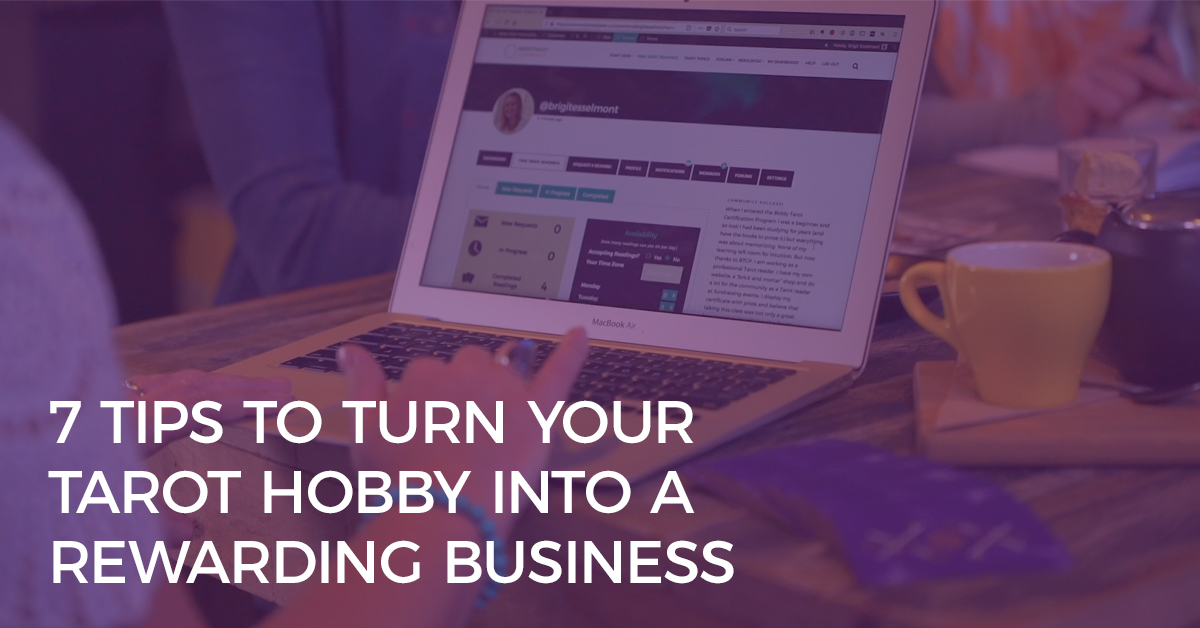 7 Tips to Turn Your Tarot Hobby Into a Rewarding Business