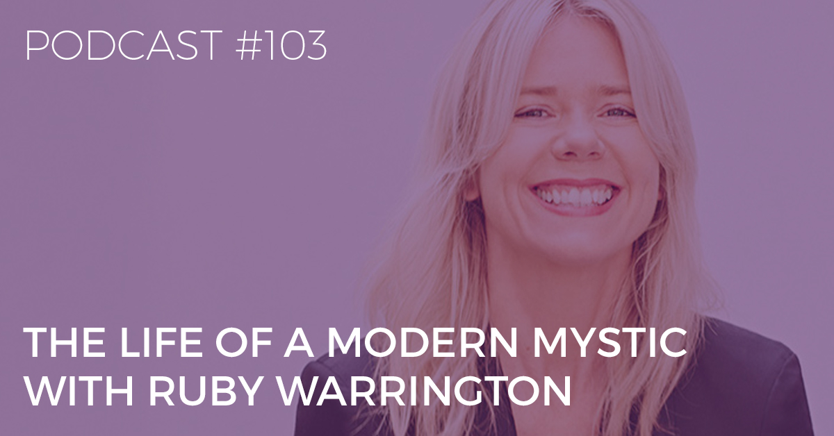 BTP103: The Life of a Modern Mystic with Ruby Warrington