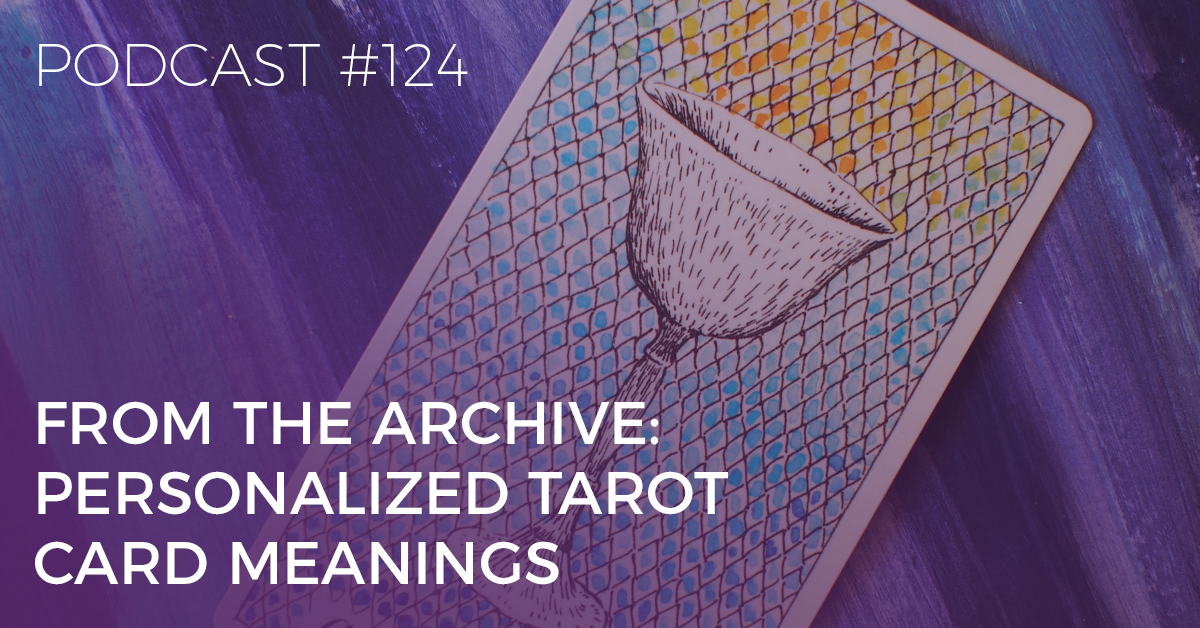 BTP124: 4 Ways to Personalise the Tarot Card Meanings and Make Them Pop