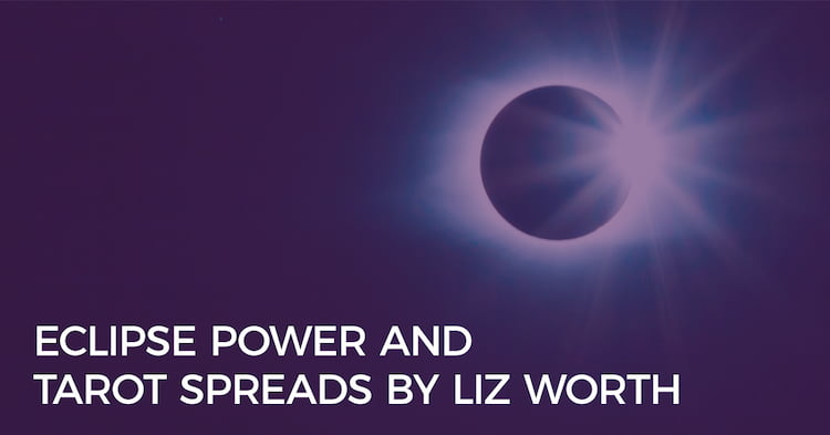 Eclipse Power and Tarot Spreads by Liz Worth