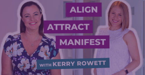 How to Align, Attract & Manifest Your Dreams with Kerry Rowett