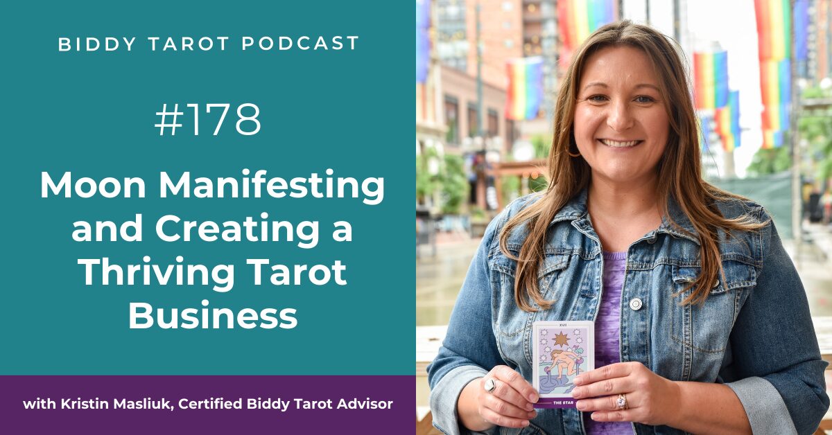 BTP178: Moon Manifesting and Creating a Thriving Tarot Business with Kristin Masliuk, Certified Biddy Tarot Advisor