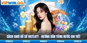 Cách Chơi Xổ Số Vietlott - Hướng Dẫn Từng Bước Chi Tiết