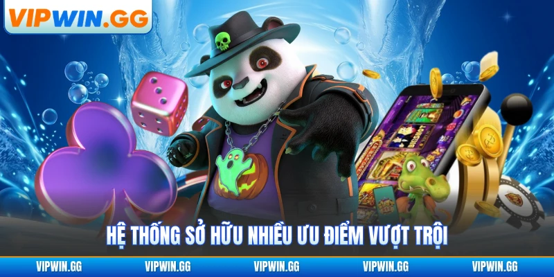 Hệ thống sở hữu nhiều ưu điểm vượt trội