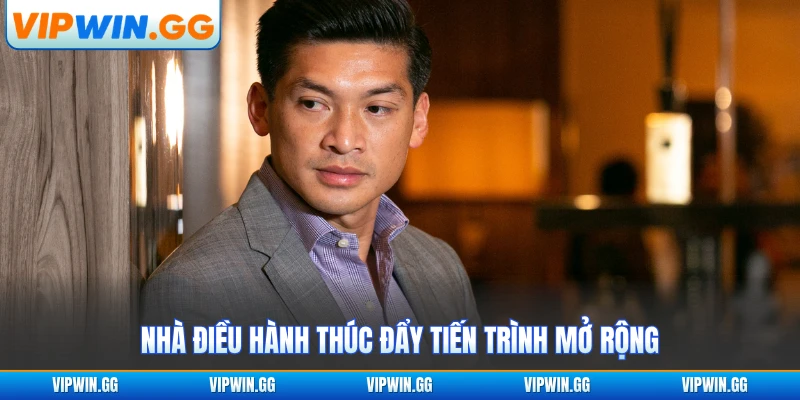 Nhà điều hành thúc đẩy tiến trình mở rộng
