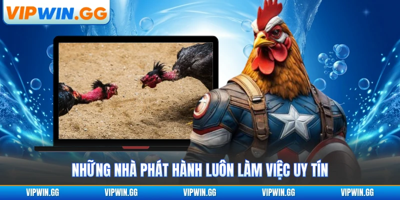 Những nhà phát hành luôn làm việc uy tín