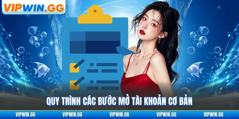 Quy trình các bước mở tài khoản cơ bản