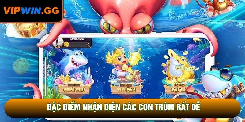 Đặc điểm nhận diện các con trùm rất dễ