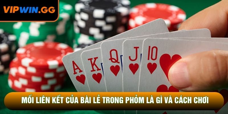 Mối liên kết của bài lẻ trong phỏm là gì và cách chơi